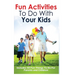 Fun Activities to Do with Your Kids: Includes 50 Fun Things to Do for Parents and Children