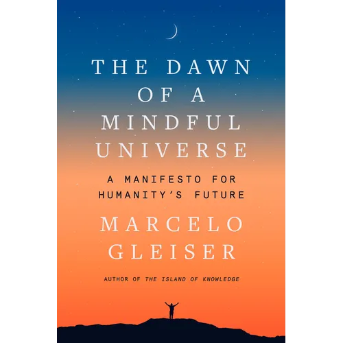 The Dawn of a Mindful Universe: A Manifesto for Humanity's Future
