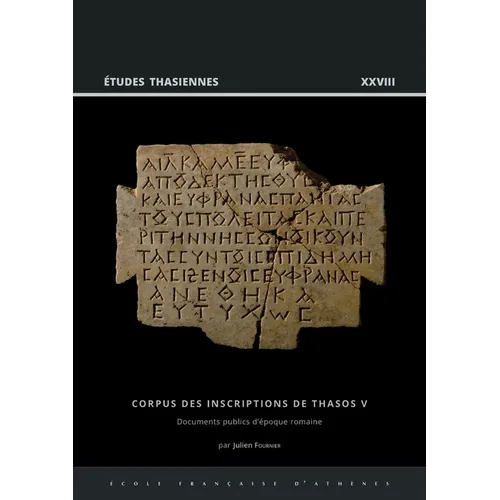 Corpus Des Inscriptions de Thasos V: Documents Publics d'Epoque Romaine, Ier S. Av. J.-C. - Ive S. Apr. J.-C.