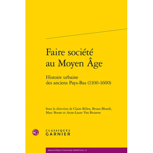 Faire Societe Au Moyen Age: Histoire Urbaine Des Anciens Pays-Bas (1100-1600)