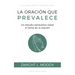 La oración que prevalece: Un estudio exhaustivo sobre el tema de la oración
