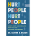 Hurt People Hurt People: God's Hope and Healing for You and Your Relationships