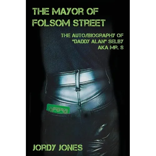 The Mayor of Folsom Street: The Auto/Biography of "Daddy Alan" Selby aka Mr. S - Paperback