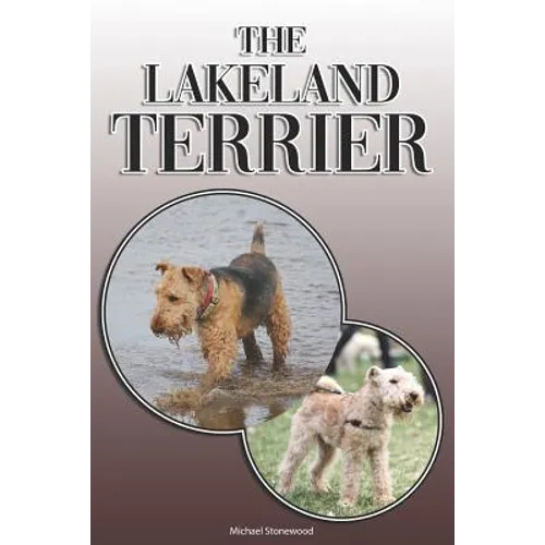 The Lakeland Terrier: A Complete and Comprehensive Owners Guide to: Buying, Owning, Health, Grooming, Training, Obedience, Understanding and
