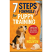 7 Steps Formula for Puppy Training: Simple and Fast Results for a Happy, Obedient Dog