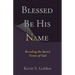 Blessed Be His Name: Revealing the Sacred Names of God