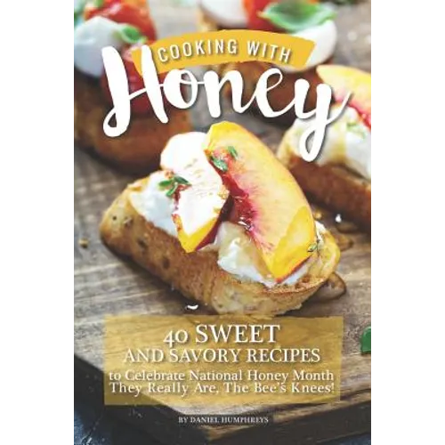 Cooking with Honey: 40 Sweet and Savory Recipes to Celebrate National Honey Month - They Really Are, the Bee's Knees!