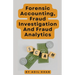 Forensic Accounting, Fraud Investigation And Fraud Analytics