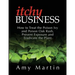 Itchy Business: How to Treat the Poison Ivy and Poison Oak Rash, Prevent Exposure and Eradicate the Plant
