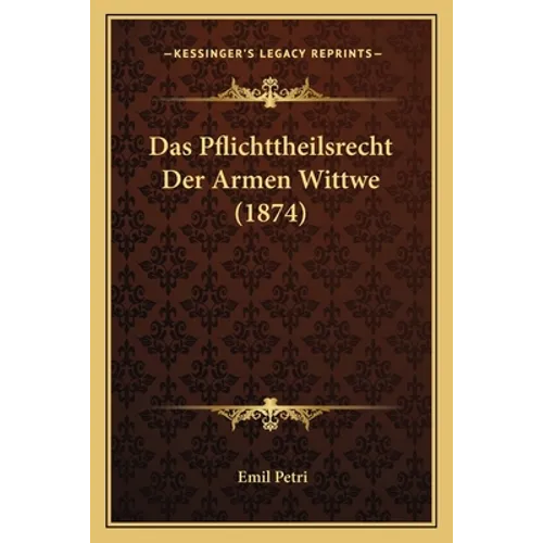 Das Pflichttheilsrecht Der Armen Wittwe (1874)