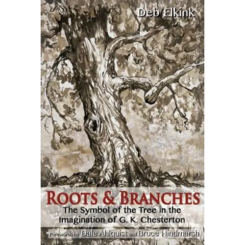 Roots & Branches: The Symbol of the Tree in the Imagination of G. K. Chesterton