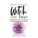 What Type of Witch Are You?: A Handbook of Over Thirty Types of Witchcraft for New Witches