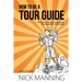 How to be a Tour Guide: The Essential Training Manual for Tour Managers and Tour Guides