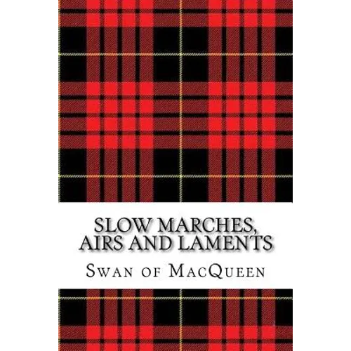 Slow Marches, Airs and Laments: Thirty Tunes for the Bagpipes and Practice Chanter
