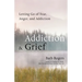 Addiction & Grief: Letting Go of Fear, Anger, and Addiction (for Fans of the Mindfulness Workbook for Addiction)