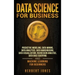 Data Science for Business: Predictive Modeling, Data Mining, Data Analytics, Data Warehousing, Data Visualization, Regression Analysis, Database Query