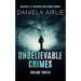 Unbelievable Crimes Volume Twelve: Macabre Yet Unknown True Crime Stories