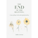 The End of the Beginning: A story of hope in the midst of grief and loss