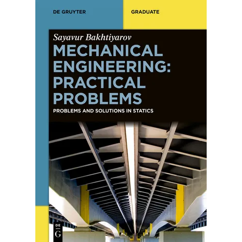 Mechanical Engineering: Practical Problems: Problems and Solutions in Statics