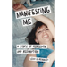 Manifesting Me: A Story of Rebellion and Redemption