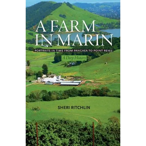 A Farm in Marin: Portraits in Time from Pangaea to Point Reyes, A Deep History