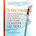 Overcoming the Narcissist, Sociopath, Psychopath, and Other Domestic Abusers: The Comprehensive Handbook to Recognize, Remove, and Recover from Abuse