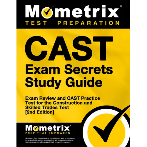 Cast Exam Secrets Study Guide - Exam Review and Cast Practice Test for the Construction and Skilled Trades Test: [2nd Edition]