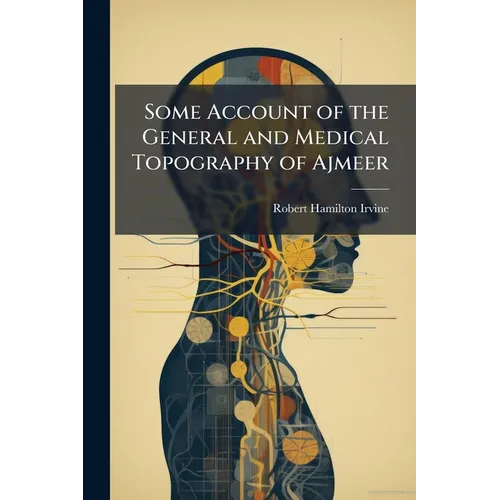 Some Account of the General and Medical Topography of Ajmeer