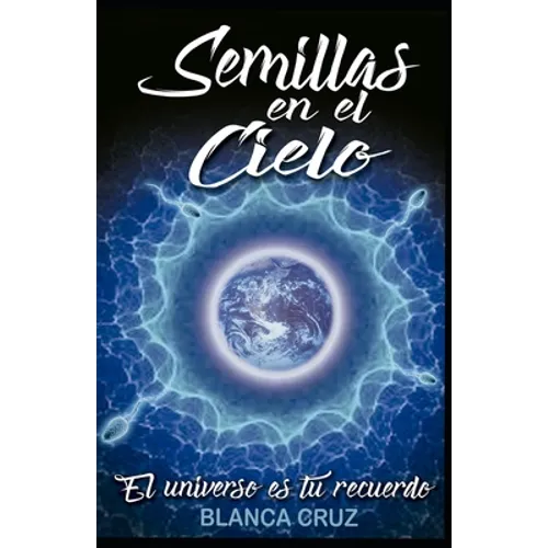 Semillas en el Cielo: El Universo es tu recuerdo