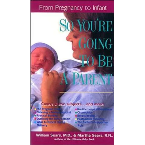 So You're Going to Be a Parent: From Pregnancy to Infant
