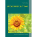 Successful Living: A Practical Guide to Self- Mastery and Successful Living
