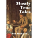 Mostly True Tales