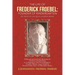 The Life of Frederick Froebel: Founder of Kindergarten by Denton Jacques Snider (1900): Edited and Annotated with Illustrations by J (Johannes) Froeb