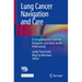 Lung Cancer Navigation and Care: A Comprehensive Guide for Navigators and Allied Health Professionals