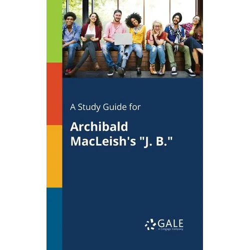 A Study Guide for Archibald MacLeish's "J. B."