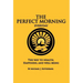 The Perfect Morning Everyday: The Way to Health, Happiness and Well Being