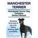 Manchester Terrier. Manchester Terrier Dog Complete Owners Manual. Manchester Terrier book for care, costs, feeding, grooming, health and training.