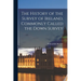 The History of the Survey of Ireland, Commonly Called the Down Survey