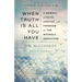 When Truth Is All You Have: A Memoir of Faith, Justice, and Freedom for the Wrongly Convicted