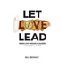 Let Love Lead: When Love Wears a Leader - A Practical Guide