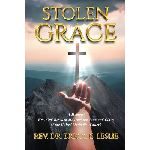 Stolen Grace: How God Rescued Me from the Jaws and Claws of the United Methodist Church - Paperback