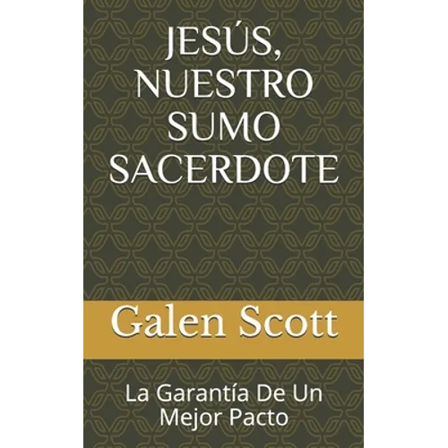 Jesús, Nuestro Sumo Sacerdote: La Garantía De Un Mejor Pacto