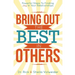 Bring Out The Best In Others: Powerful Steps To Finding Joy In Your Relationships