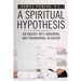 A Spiritual Hypothesis: An Inquiry into Abnormal and Paranormal Behavior