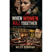 When Women Kill Together: Inside the Deadliest Female Serial Killer Partnerships