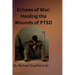 Echoes of War: Healing the Wounds of PTSD