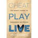 Cheat Play Live: one woman's journey to fearlessness and freedom