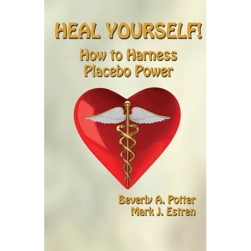 Heal Yourself!: How to Harness Placebo Power