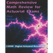 Comprehensive Math Review For Actuarial Exams