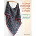 Modern Crocheted Shawls and Wraps: 35 Stylish Ways to Keep Warm, from Lacy Shawls to Chunky Afghans